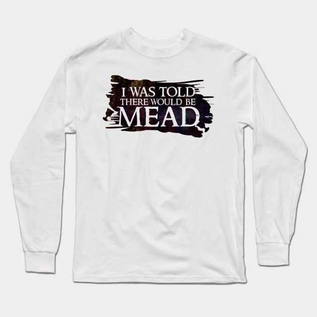 I was told there would be mead Long Sleeve T-Shirt by BeCreativeHere